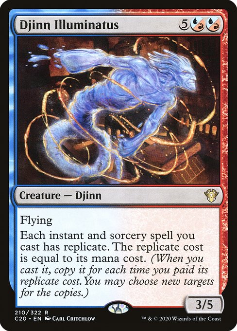 ({U/R} can be paid with either {U} or {R}.)
Flying
Each instant and sorcery spell you cast has replicate. The replicate cost is equal to its mana cost. (When you cast it, copy it for each time you paid its replicate cost. You may choose new targets for the copies.)