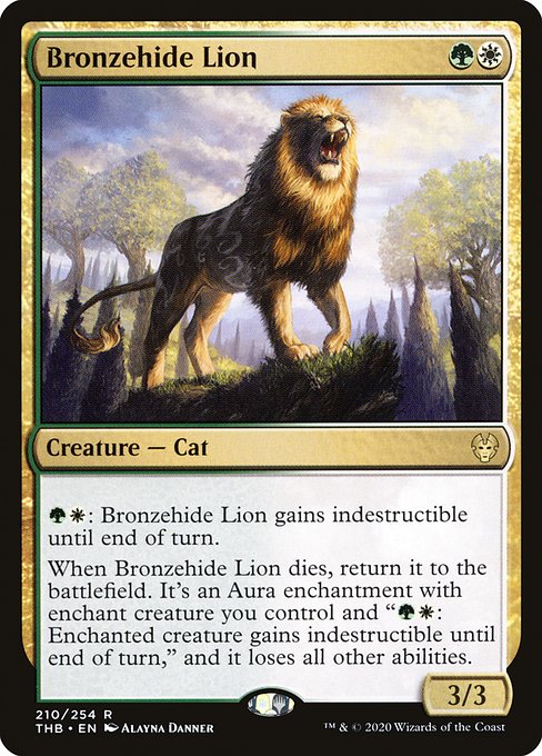 {G}{W}: Bronzehide Lion gains indestructible until end of turn.
When Bronzehide Lion dies, return it to the battlefield. It's an Aura enchantment with enchant creature you control and "{G}{W}: Enchanted creature gains indestructible until end of turn," and it loses all other abilities.