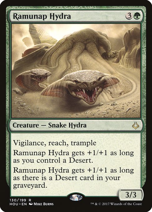 Vigilance, reach, trample
Ramunap Hydra gets +1/+1 as long as you control a Desert.
Ramunap Hydra gets +1/+1 as long as there is a Desert card in your graveyard.