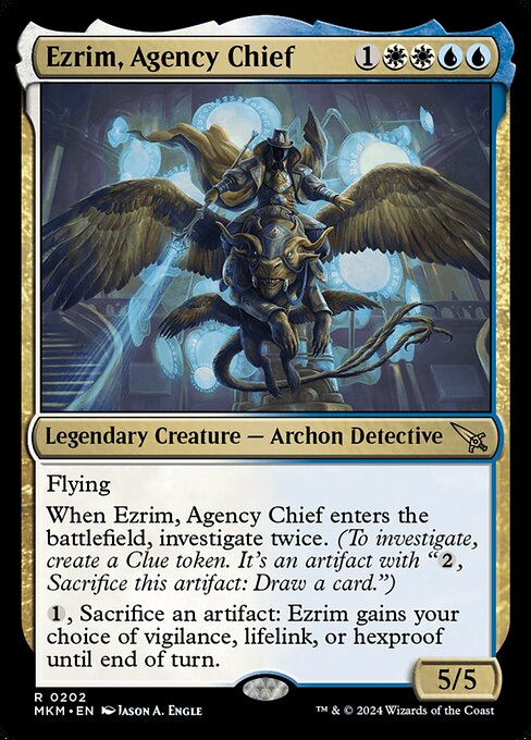 Flying
When Ezrim, Agency Chief enters the battlefield, investigate twice. (To investigate, create a Clue token. It's an artifact with "{2}, Sacrifice this artifact: Draw a card.")
{1}, Sacrifice an artifact: Ezrim gains your choice of vigilance, lifelink, or hexproof until end of turn.