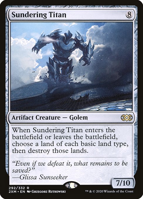 When Sundering Titan enters or leaves the battlefield, choose a land of each basic land type, then destroy those lands.