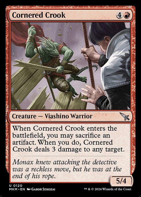 When Cornered Crook enters the battlefield, you may sacrifice an artifact. When you do, Cornered Crook deals 3 damage to any target.