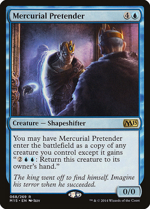 You may have Mercurial Pretender enter the battlefield as a copy of a creature you control, except it has "{2}{U}{U}: Return this creature to its owner's hand."