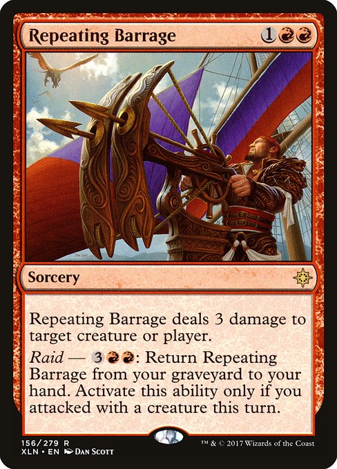 Repeating Barrage deals 3 damage to any target.
Raid — {3}{R}{R}: Return Repeating Barrage from your graveyard to your hand. Activate only if you attacked this turn.