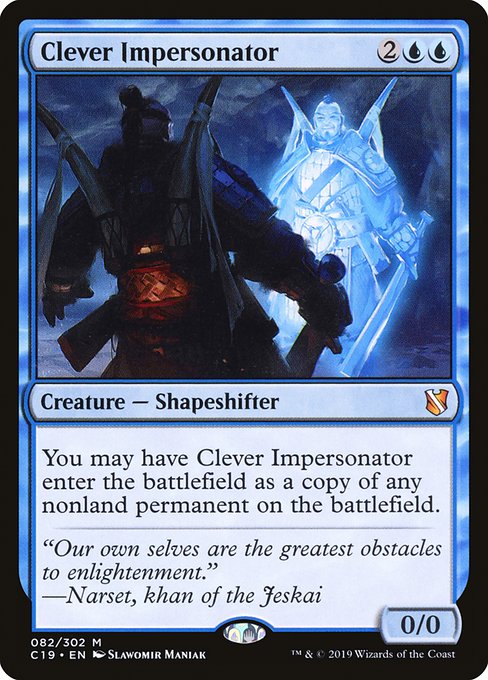 You may have Clever Impersonator enter the battlefield as a copy of any nonland permanent on the battlefield.