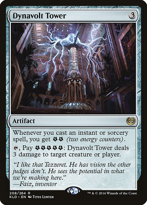 Whenever you cast an instant or sorcery spell, you get {E}{E} (two energy counters).
{T}, Pay {E}{E}{E}{E}{E}: Dynavolt Tower deals 3 damage to any target.