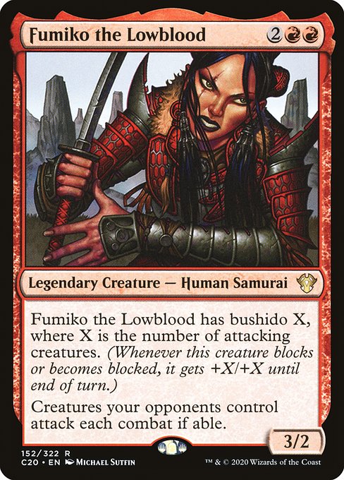 Fumiko the Lowblood has bushido X, where X is the number of attacking creatures. (Whenever this creature blocks or becomes blocked, it gets +X/+X until end of turn.)
Creatures your opponents control attack each combat if able.