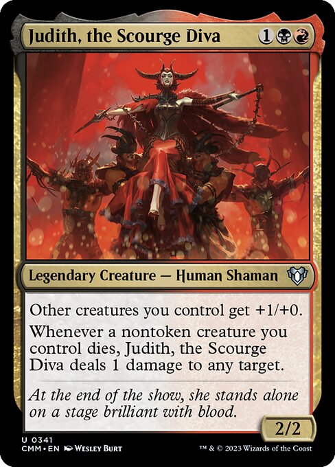 Other creatures you control get +1/+0.
Whenever a nontoken creature you control dies, Judith, the Scourge Diva deals 1 damage to any target.