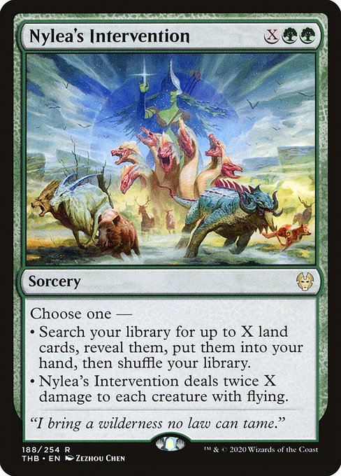 Choose one —
• Search your library for up to X land cards, reveal them, put them into your hand, then shuffle.
• Nylea's Intervention deals twice X damage to each creature with flying.