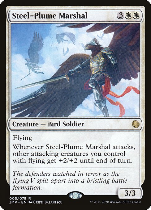 Flying
Whenever Steel-Plume Marshal attacks, other attacking creatures you control with flying get +2/+2 until end of turn.