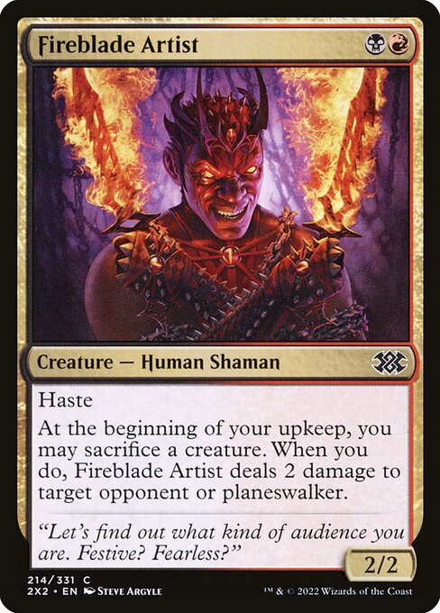 Haste
At the beginning of your upkeep, you may sacrifice a creature. When you do, Fireblade Artist deals 2 damage to target opponent or planeswalker.