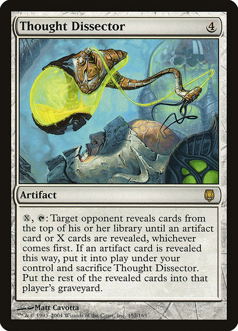 {X}, {T}: Target opponent reveals cards from the top of their library until an artifact card or X cards are revealed, whichever comes first. If an artifact card is revealed this way, put it onto the battlefield under your control and sacrifice Thought Dissector. Put the rest of the revealed cards into that player's graveyard.