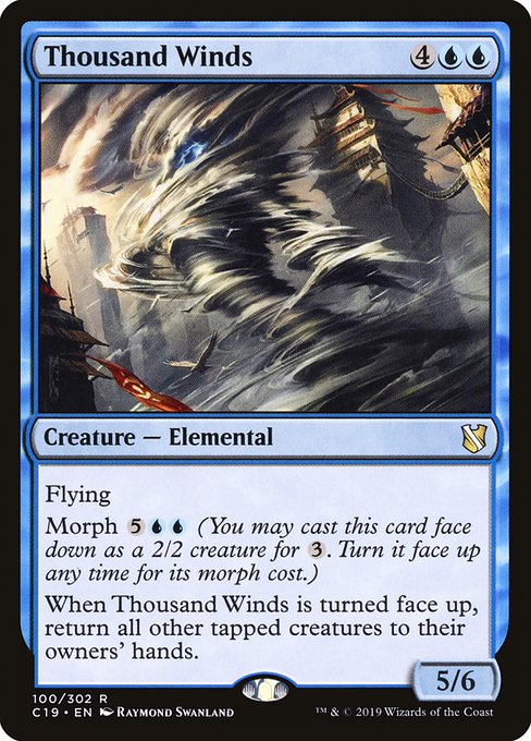 Flying
Morph {5}{U}{U} (You may cast this card face down as a 2/2 creature for {3}. Turn it face up any time for its morph cost.)
When Thousand Winds is turned face up, return all other tapped creatures to their owners' hands.