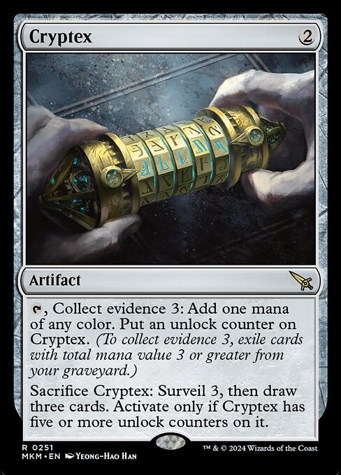 {T}, Collect evidence 3: Add one mana of any color. Put an unlock counter on Cryptex. (To collect evidence 3, exile cards with total mana value 3 or greater from your graveyard.)
Sacrifice Cryptex: Surveil 3, then draw three cards. Activate only if Cryptex has five or more unlock counters on it.