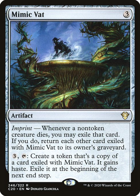 Imprint — Whenever a nontoken creature dies, you may exile that card. If you do, return each other card exiled with Mimic Vat to its owner's graveyard.
{3}, {T}: Create a token that's a copy of a card exiled with Mimic Vat. It gains haste. Exile it at the beginning of the next end step.