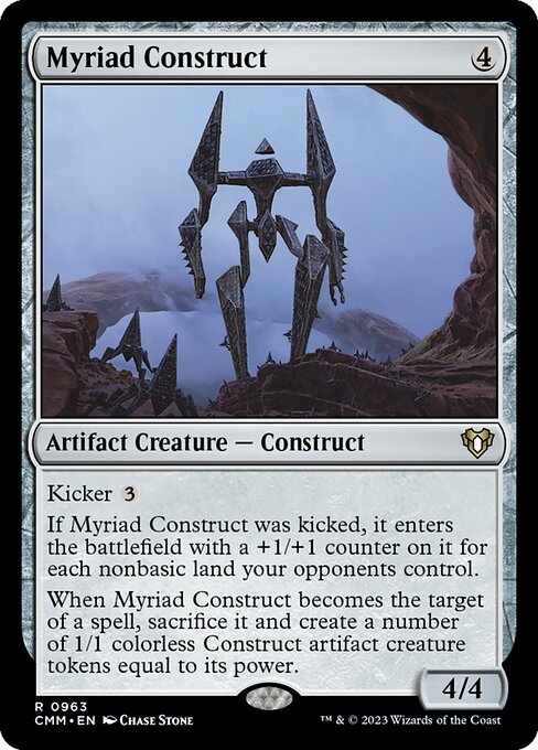 Kicker {3}
If Myriad Construct was kicked, it enters the battlefield with a +1/+1 counter on it for each nonbasic land your opponents control.
When Myriad Construct becomes the target of a spell, sacrifice it and create a number of 1/1 colorless Construct artifact creature tokens equal to its power.