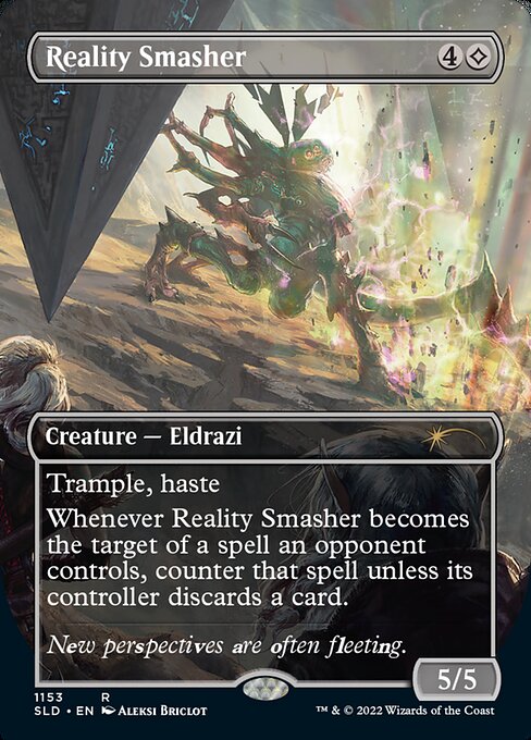 ({C} represents colorless mana.)
Trample, haste
Whenever Reality Smasher becomes the target of a spell an opponent controls, counter that spell unless its controller discards a card.
