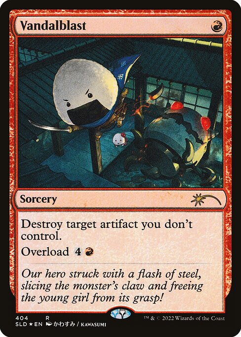 Destroy target artifact you don't control.
Overload {4}{R} (You may cast this spell for its overload cost. If you do, change "target" in its text to "each.")