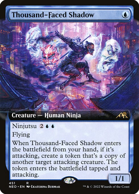 Ninjutsu {2}{U}{U} ({2}{U}{U}, Return an unblocked attacker you control to hand: Put this card onto the battlefield from your hand tapped and attacking.)
Flying
When Thousand-Faced Shadow enters the battlefield from your hand, if it's attacking, create a token that's a copy of another target attacking creature. The token enters the battlefield tapped and attacking.