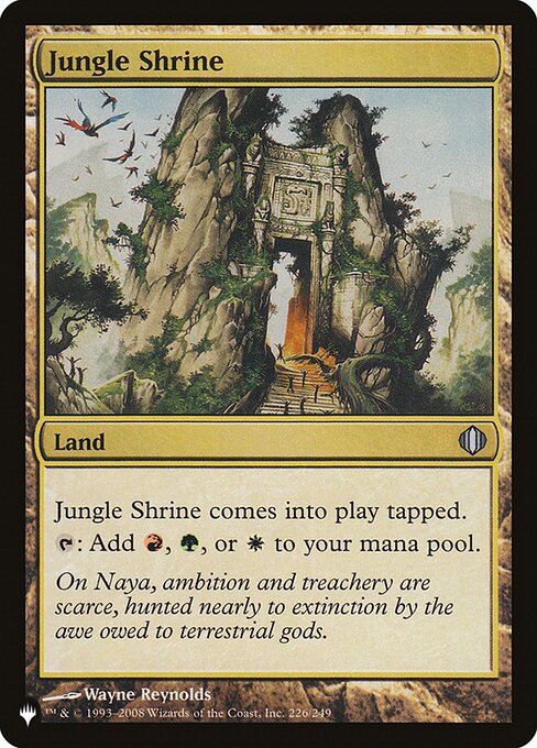 Jungle Shrine enters tapped.
{T}: Add {R}, {G}, or {W}.