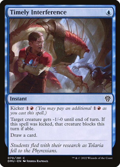 Kicker {1}{R} (You may pay an additional {1}{R} as you cast this spell.)
Target creature gets -1/-0 until end of turn. If this spell was kicked, that creature blocks this turn if able.
Draw a card.