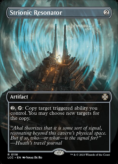 {2}, {T}: Copy target triggered ability you control. You may choose new targets for the copy. (A triggered ability uses the words "when," "whenever," or "at.")