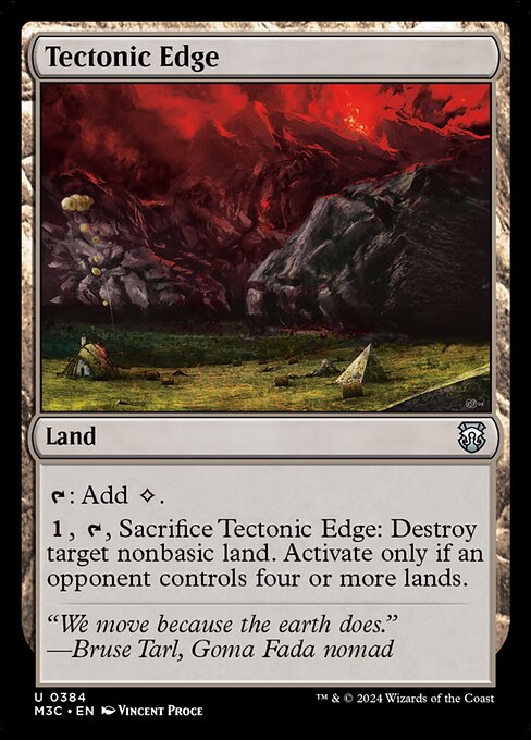 {T}: Add {C}.
{1}, {T}, Sacrifice Tectonic Edge: Destroy target nonbasic land. Activate only if an opponent controls four or more lands.