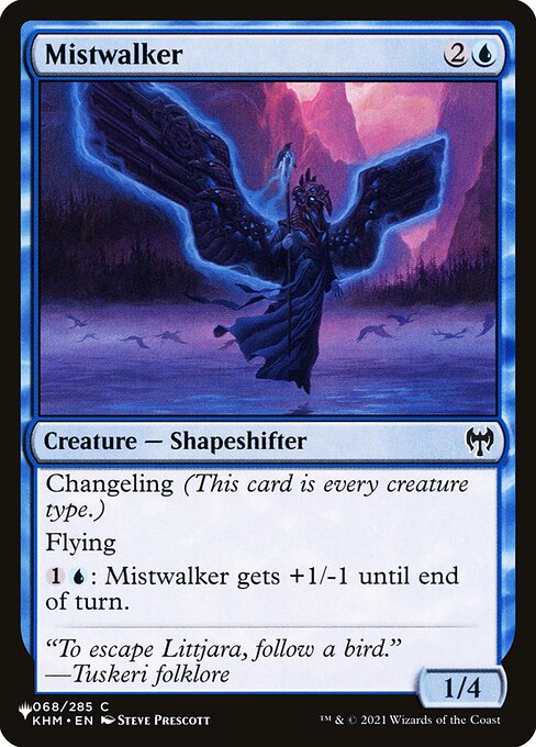 Changeling (This card is every creature type.)
Flying
{1}{U}: Mistwalker gets +1/-1 until end of turn.