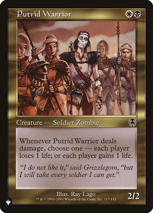 Whenever Putrid Warrior deals damage, choose one —
• Each player loses 1 life.
• Each player gains 1 life.