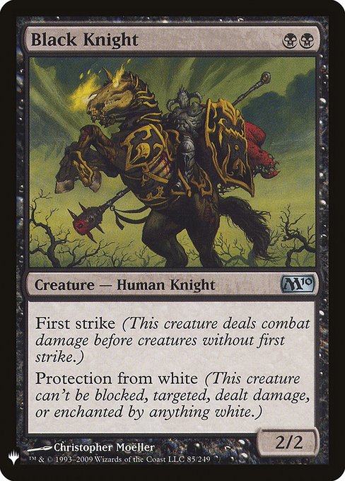First strike (This creature deals combat damage before creatures without first strike.)
Protection from white (This creature can't be blocked, targeted, dealt damage, or enchanted by anything white.)