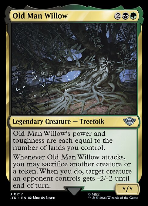 Old Man Willow's power and toughness are each equal to the number of lands you control.
Whenever Old Man Willow attacks, you may sacrifice another creature or a token. When you do, target creature an opponent controls gets -2/-2 until end of turn.