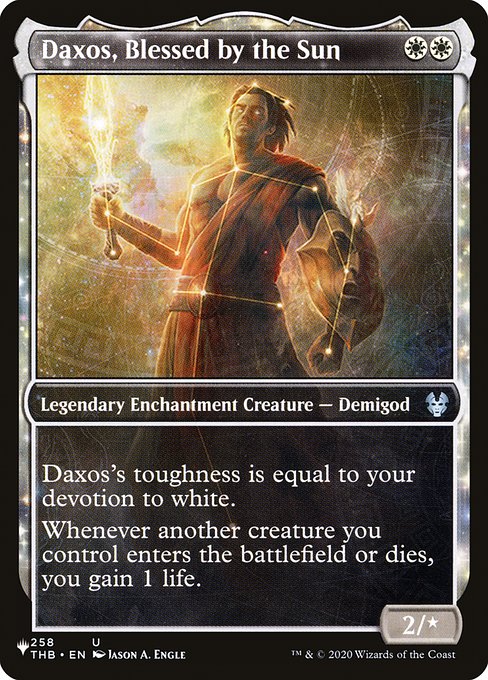 Daxos's toughness is equal to your devotion to white. (Each {W} in the mana costs of permanents you control counts toward your devotion to white.)
Whenever another creature you control enters or dies, you gain 1 life.