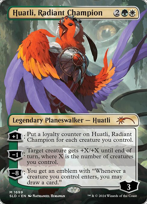+1: Put a loyalty counter on Huatli for each creature you control.
−1: Target creature gets +X/+X until end of turn, where X is the number of creatures you control.
−8: You get an emblem with "Whenever a creature you control enters, you may draw a card."