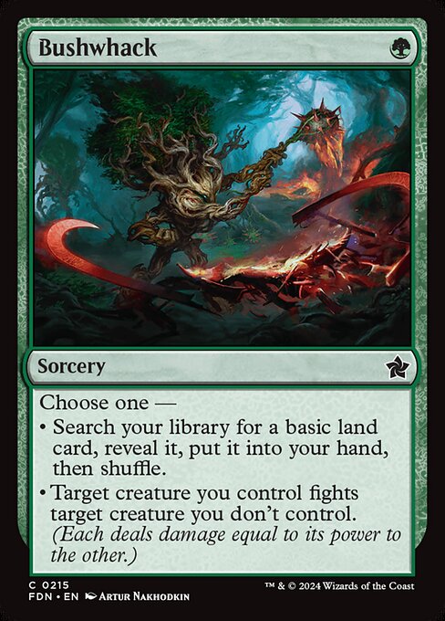 Choose one —
• Search your library for a basic land card, reveal it, put it into your hand, then shuffle.
• Target creature you control fights target creature you don't control. (Each deals damage equal to its power to the other.)