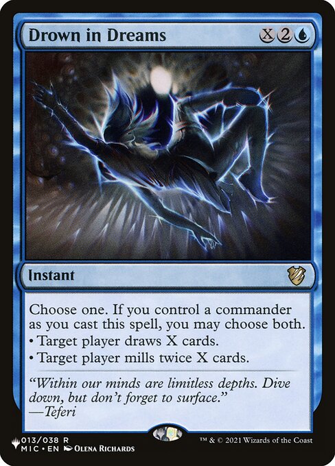Choose one. If you control a commander as you cast this spell, you may choose both instead.
• Target player draws X cards.
• Target player mills twice X cards.