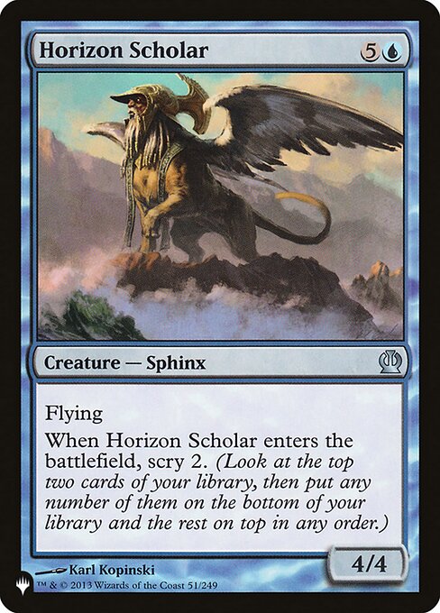 Flying
When Horizon Scholar enters, scry 2. (Look at the top two cards of your library, then put any number of them on the bottom and the rest on top in any order.)