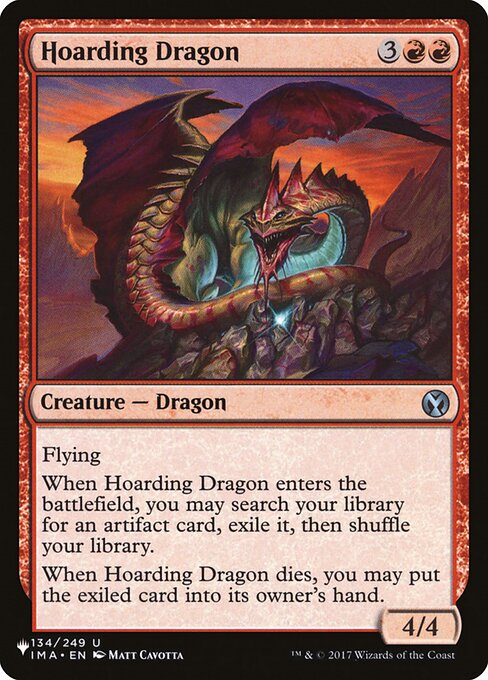 Flying
When Hoarding Dragon enters the battlefield, you may search your library for an artifact card, exile it, then shuffle.
When Hoarding Dragon dies, you may put the exiled card into its owner's hand.