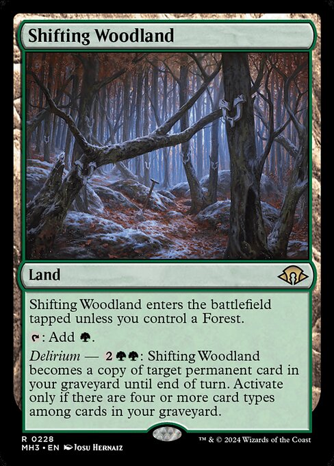 Shifting Woodland enters the battlefield tapped unless you control a Forest.
{T}: Add {G}.
Delirium — {2}{G}{G}: Shifting Woodland becomes a copy of target permanent card in your graveyard until end of turn. Activate only if there are four or more card types among cards in your graveyard.