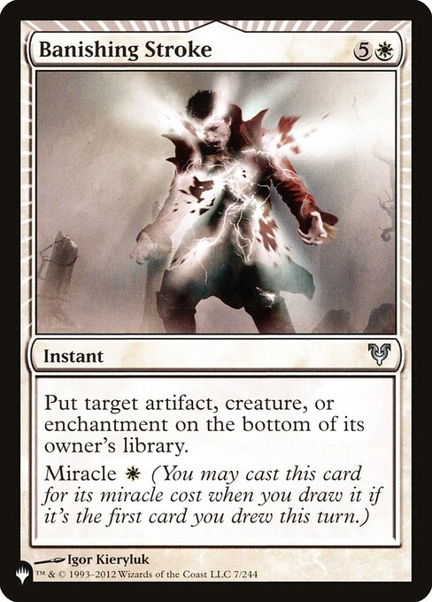 Put target artifact, creature, or enchantment on the bottom of its owner's library.
Miracle {W} (You may cast this card for its miracle cost when you draw it if it's the first card you drew this turn.)