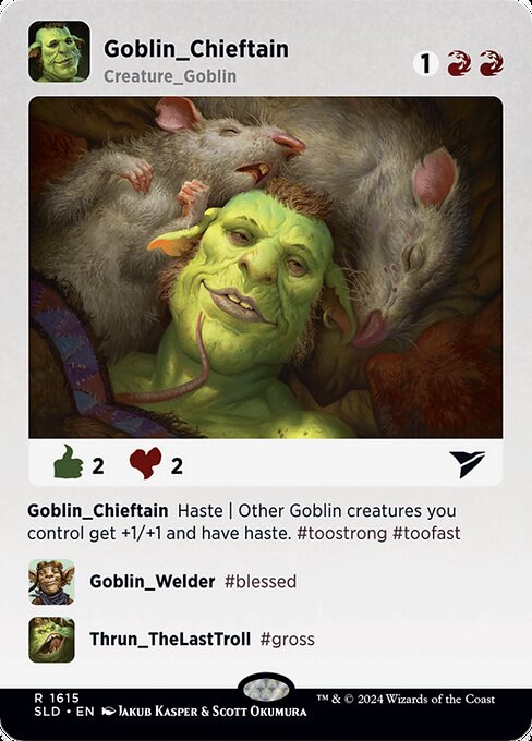 Haste (This creature can attack and {T} as soon as it comes under your control.)
Other Goblin creatures you control get +1/+1 and have haste.