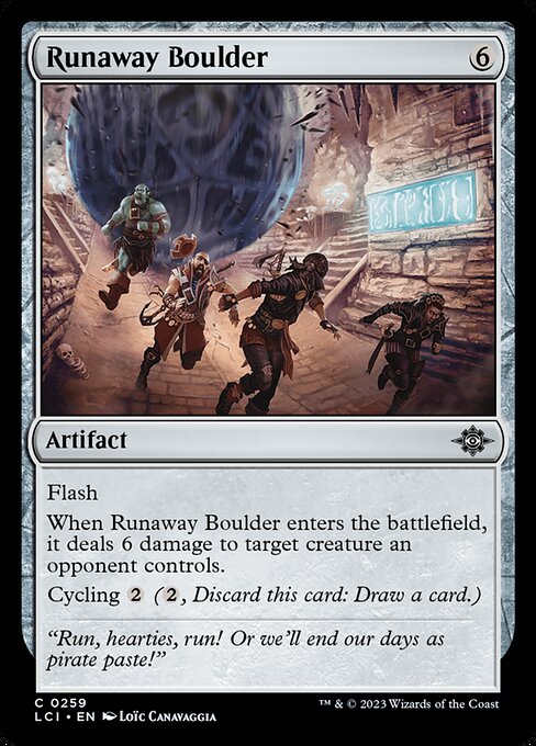 Flash
When Runaway Boulder enters the battlefield, it deals 6 damage to target creature an opponent controls.
Cycling {2} ({2}, Discard this card: Draw a card.)