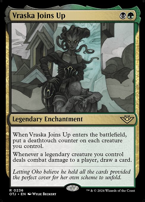 When Vraska Joins Up enters the battlefield, put a deathtouch counter on each creature you control.
Whenever a legendary creature you control deals combat damage to a player, draw a card.
