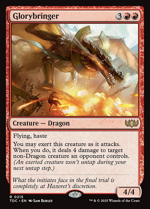 Flying, haste
You may exert this creature as it attacks. When you do, it deals 4 damage to target non-Dragon creature an opponent controls. (An exerted creature won't untap during your next untap step.)