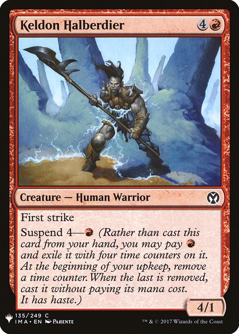 First strike
Suspend 4—{R} (Rather than cast this card from your hand, you may pay {R} and exile it with four time counters on it. At the beginning of your upkeep, remove a time counter. When the last is removed, you may cast it without paying its mana cost. It has haste.)