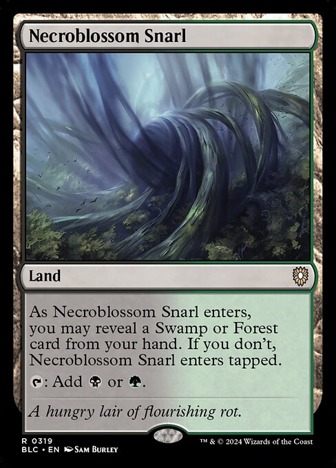 As Necroblossom Snarl enters the battlefield, you may reveal a Swamp or Forest card from your hand. If you don't, Necroblossom Snarl enters the battlefield tapped.
{T}: Add {B} or {G}.