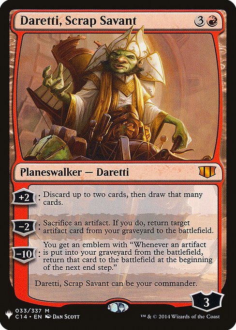 +2: Discard up to two cards, then draw that many cards.
−2: Sacrifice an artifact. If you do, return target artifact card from your graveyard to the battlefield.
−10: You get an emblem with "Whenever an artifact is put into your graveyard from the battlefield, return that card to the battlefield at the beginning of the next end step."
Daretti, Scrap Savant can be your commander.