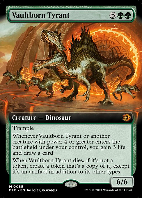 Trample
Whenever Vaultborn Tyrant or another creature with power 4 or greater enters the battlefield under your control, you gain 3 life and draw a card.
When Vaultborn Tyrant dies, if it's not a token, create a token that's a copy of it, except it's an artifact in addition to its other types.