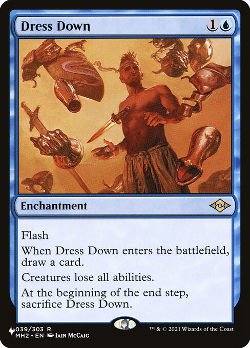 Flash
When Dress Down enters, draw a card.
Creatures lose all abilities.
At the beginning of the end step, sacrifice Dress Down.
