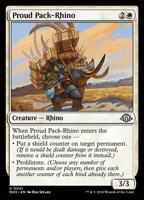 When Proud Pack-Rhino enters the battlefield, choose one —
• Put a shield counter on target permanent. (If it would be dealt damage or destroyed, remove a shield counter from it instead.)
• Proliferate. (Choose any number of permanents and/or players, then give each another counter of each kind already there.)