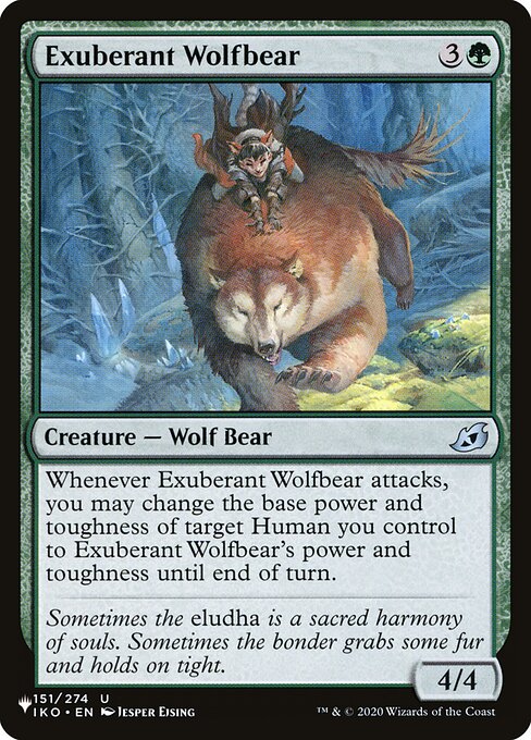 Whenever Exuberant Wolfbear attacks, you may change the base power and toughness of target Human you control to Exuberant Wolfbear's power and toughness until end of turn.